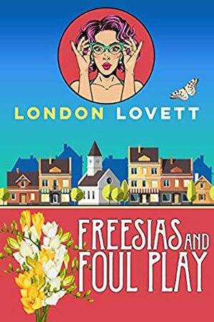 Freesias and Foul Play by London Lovett