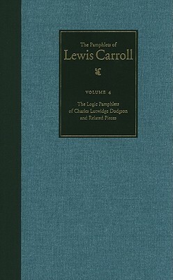 The Logic Pamphlet of Charles Lutwidge Dodgson and Related Pieces by Lewis Carroll