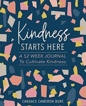 Kindness Starts Here: A 52 Week Journal to Cultivate Kindness by Sada Lewis, Candace Cameron Bure