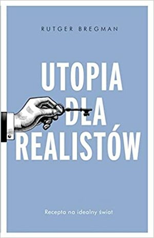 Utopia dla realistów. Jak zbudować idealny świat by Rutger Bregman
