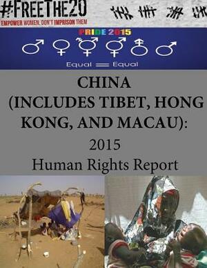 CHINA (includes TIBET, HONG KONG, and MACAU): 2015 Human Rights Report by United States Department of State