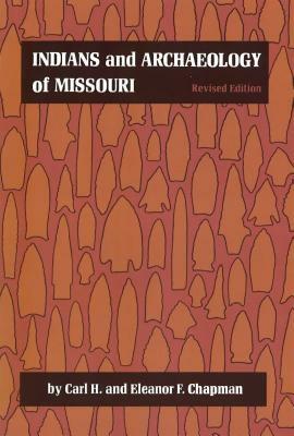 Indians and Archaeology of Missouri, Revised Edition by Eleanor F. Chapman, Carl H. Chapman