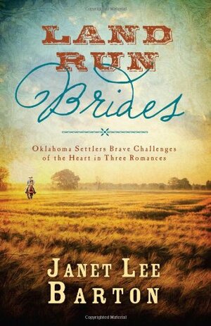 Land Run Brides: Oklahoma Settlers Brave Challenges of the Heart in Three Romances by Janet Lee Barton