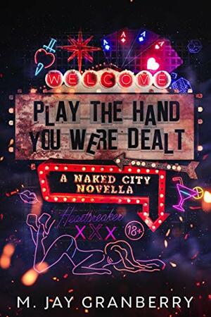 Play the Hand You Were Dealt by M. Jay Granberry