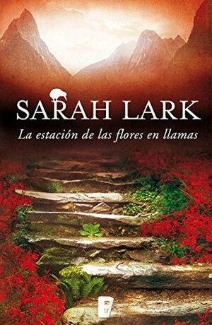 La estación de las flores en llamas by Sarah Lark