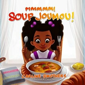 Mmmmm! Soup Joumou! (ZOE BEAUTEE Little Reader's Collection Book 2) by Carline Smothers, Fuuji Takashi