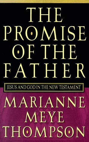 The Promise of the Father: Jesus and God in the New Testament by Marianne Meye Thompson