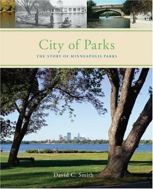 City of Parks: The Story of Minneapolis Parks by David C. Smith
