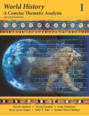 World History: A Concise Thematic Analysis, Volume One by Craig Hendricks, Touraj Daryaee, Steven Wallech