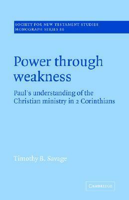 Power Through Weakness by Timothy B. Savage