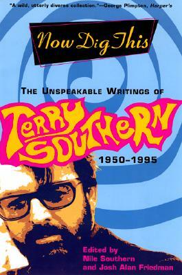 Now Dig This: The Unspeakable Writings of Terry Southern, 1950-1995 by Terry Southern