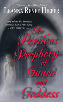 The Perilous Prophecy of Guard and Goddess by Leanna Renee Hieber