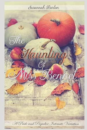 The Haunting of Miss Bennet: A Pride and Prejudice Sensual Intimate Collection by Jane Hunter, Susannah Barton