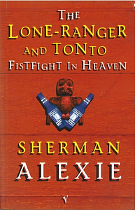 Lone Ranger and Tonto Fistfight in Heaven by Sherman Alexie
