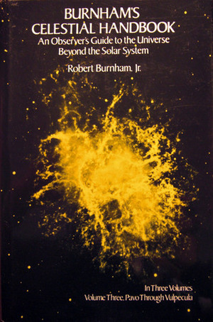 Burnham's Celestial Handbook: An Observer's Guide to the Universe Beyond the Solar System, Volume 3: Pavo Through Vulpecula by Robert Burnham Jr.