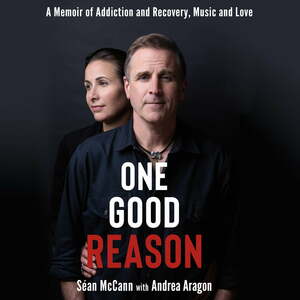 One Good Reason: A Memoir of Addiction and Recovery, Music and Love by Andrea Aragon, Séan McCann