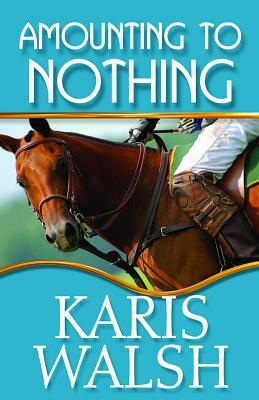 Amounting to Nothing by Karis Walsh