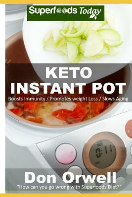 Keto Instant Pot: 40 Ketogenic Instant Pot Recipes Full of Antioxidants and Phytochemicals by Don Orwell