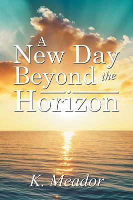 A New Day Beyond the Horizon by K. Meador