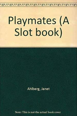 Playmates by Allan Ahlberg, Janet Ahlberg