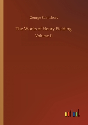 The Works of Henry Fielding: Volume 11 by George Saintsbury