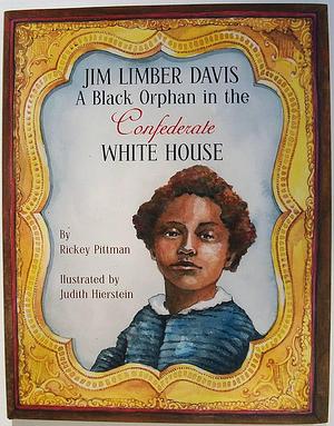 Jim Limber Davis: A Black Orphan in the Confederate White House by Rickey Pittman