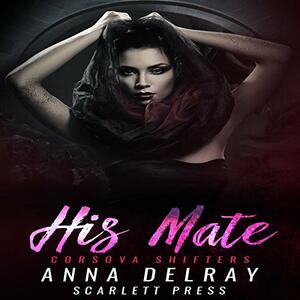 His Mate by Anna DelRay, Scarlett Press