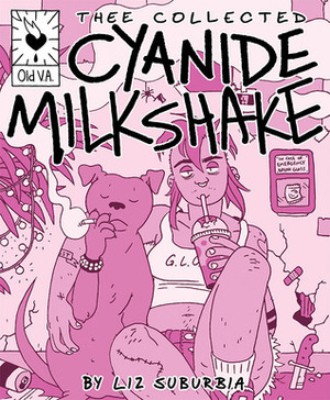 Thee Collected Cyanide Milkshake by Liz Suburbia