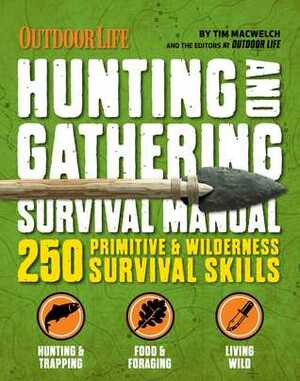 The HuntingGathering Survival Manual: 221 PrimitiveWilderness Survival Skills by Tim MacWelch