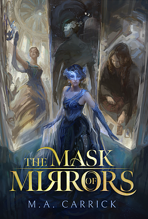 The Mask of Mirrors by M.A. Carrick