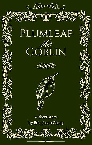 Plumleaf the Goblin: A Short Story by Eric Jason Casey