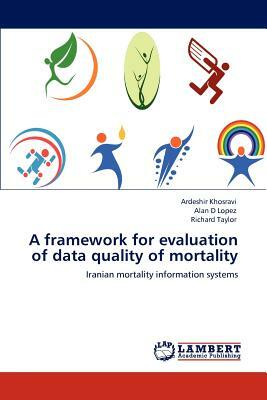 A Framework for Evaluation of Data Quality of Mortality by Alan D. Lopez, Ardeshir Khosravi, Richard Taylor