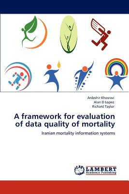 A Framework for Evaluation of Data Quality of Mortality by Richard Taylor, Ardeshir Khosravi, Alan D. Lopez