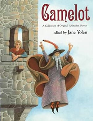 Camelot: A Collection of Original Arthurian Stories by Jane Yolen, Winslow Pels