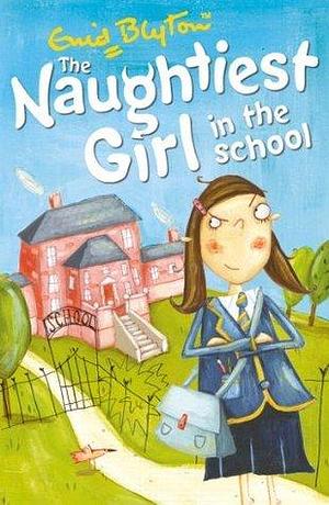 The Naughtiest Girl In The School by Enid Blyton, Enid Blyton