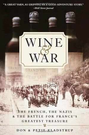 Wine and War: The French, the Nazis and France's Greatest Treasure by Don Kladstrup