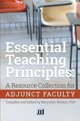 Essential Teaching Principles: A Resource Collection for Adjunct Faculty by Maryellen Weimer