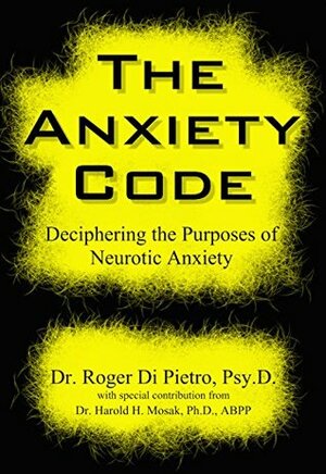 The Anxiety Code: Deciphering the Purposes of Neurotic Anxiety by Roger Di Pietro