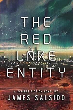 The Red Lake Entity: A paranormal science fiction novel by James Salsido