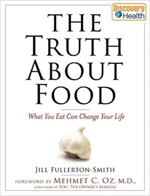 The Truth About Food: Eerlijk over eten by Jill Fullerton-Smith