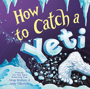 How to Catch a Yeti by Adam Wallace