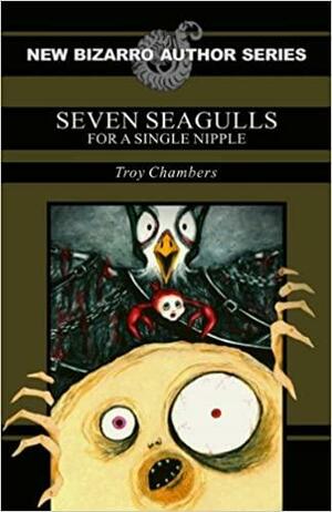 Seven Seagulls for a Single Nipple by Troy Chambers