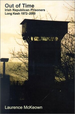 Out of Time: Irish Republican Prisoners Long Kesh 1972-2000 by Laurence McKeown