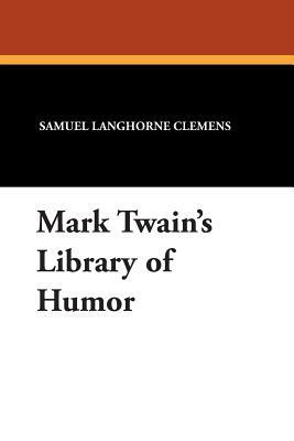 Mark Twain's Library of Humor by 