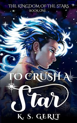 To Crush a Star by K.S. Gerlt