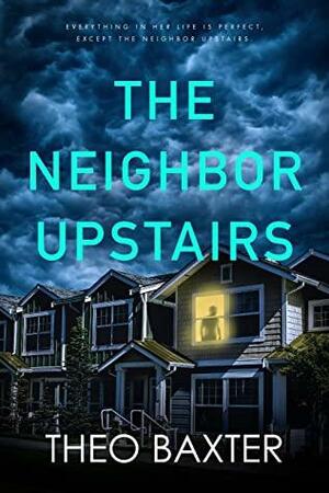 The Neighbor Upstairs by Theo Baxter