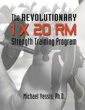 The Revolutionary 1 x 20 RM Strength Training Program by Michael Yessis