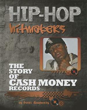 The Story of Cash Money Records by Terri Dougherty