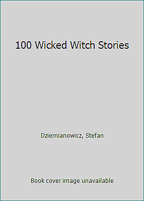 100 Wicked Witch Stories by Robert E. Weinberg, Stefan R. Dziemianowicz