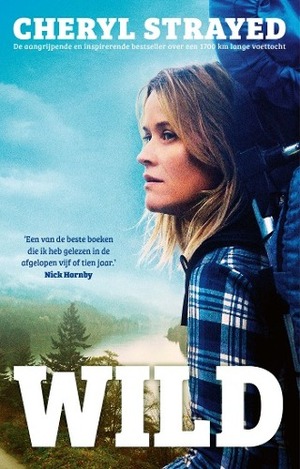 Wild: over jezelf verliezen, terugvinden & 1700 kilometer hiken by Cheryl Strayed